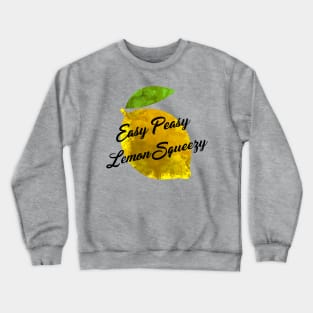 Easy Peasy Lemon Squeezy Crewneck Sweatshirt